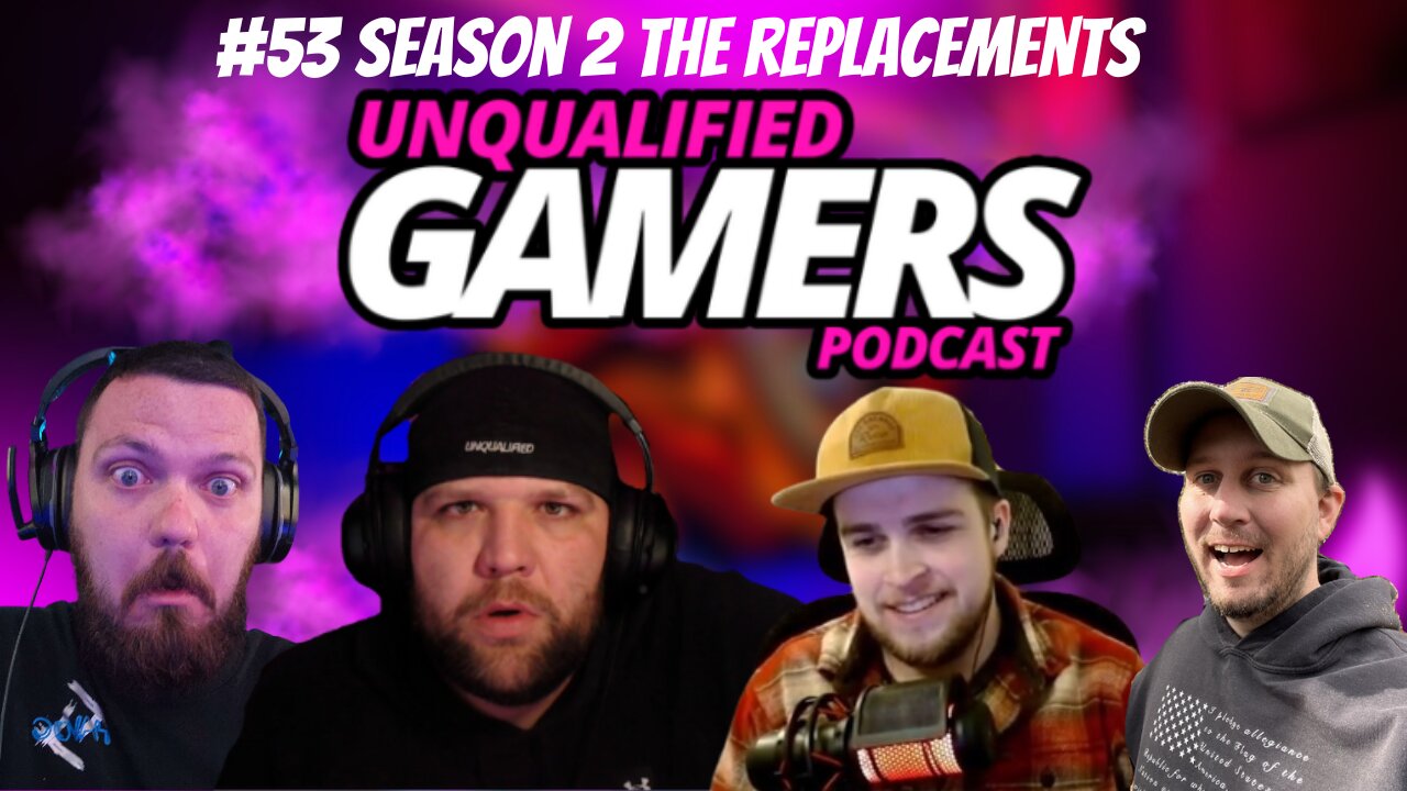 Unqualified Gamers Podcast #53 Season 2 the replacements