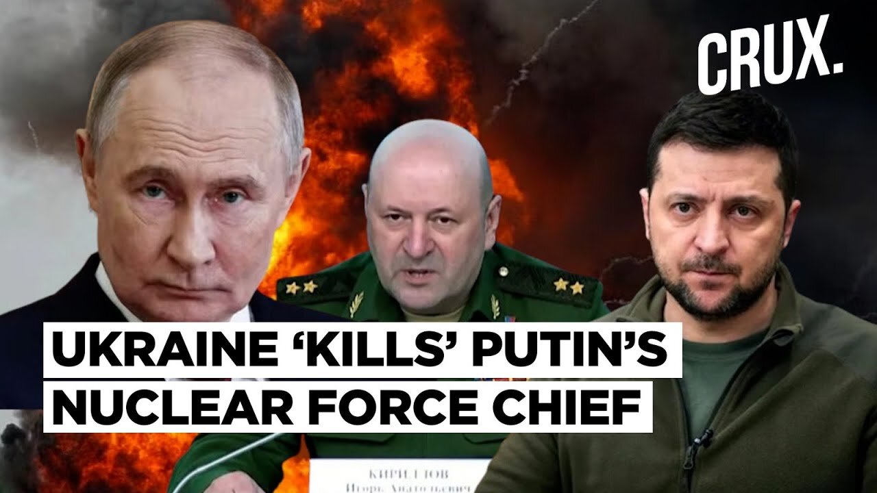 ‘Bomb Hidden…’ Putin’s Nuclear Force Chief Kirilov Killed ‘By Ukraine’s SBU’, Russia Seeks ‘Revenge’