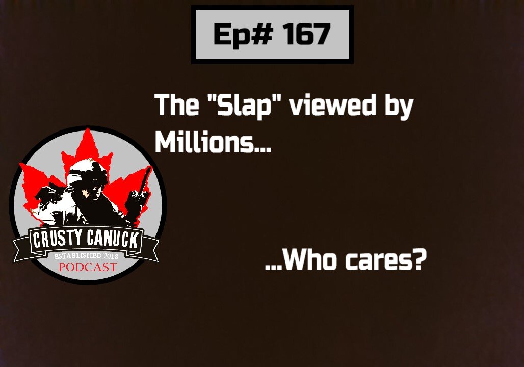 Ep# 167 The ”Slap” viewed by Millions…Who Cares?