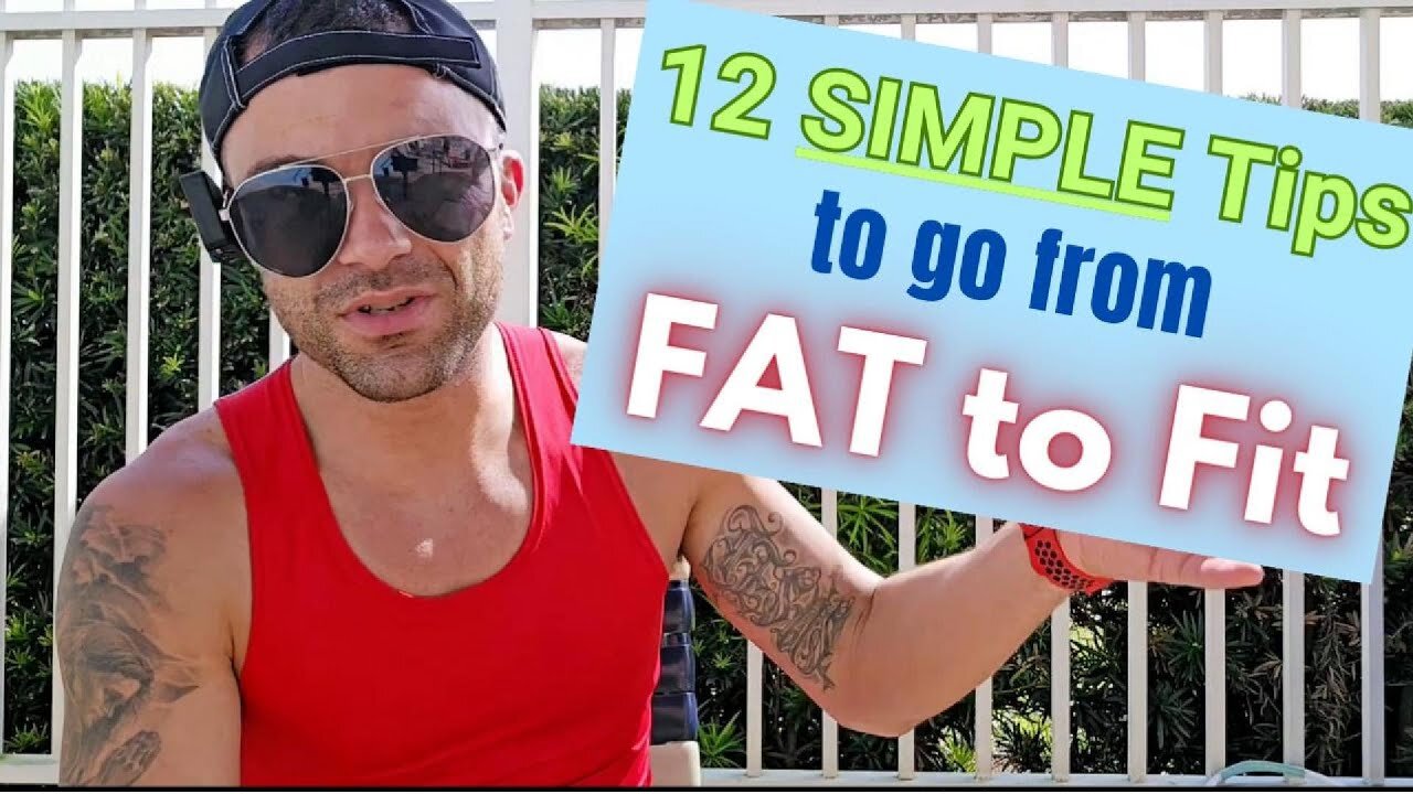 12 SIMPLE Tips to go from FAT to Fit