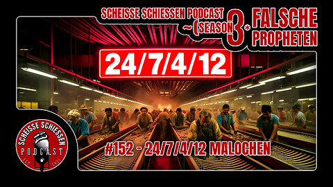 Scheisse Schiessen Podcast #152 - 24/7/4/12 malochen