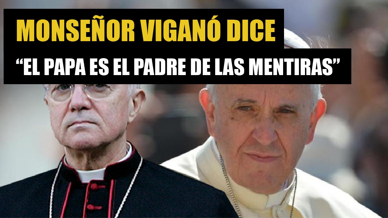 Monseñor Viganó dice que el papa es el “Padre de las mentiras”