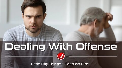 DEALING WITH OFFENSE - How to Not be Offended - Daily Devotional - Little Big Things