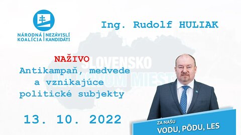 NAŽIVO 13. 10. 2022 Antikampaň, medvede a vznikajúce politické subjekty, Ing. Rudolf Huliak.