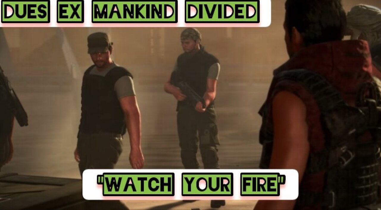 "Watch your fire" — Deus Ex Mankind Divided