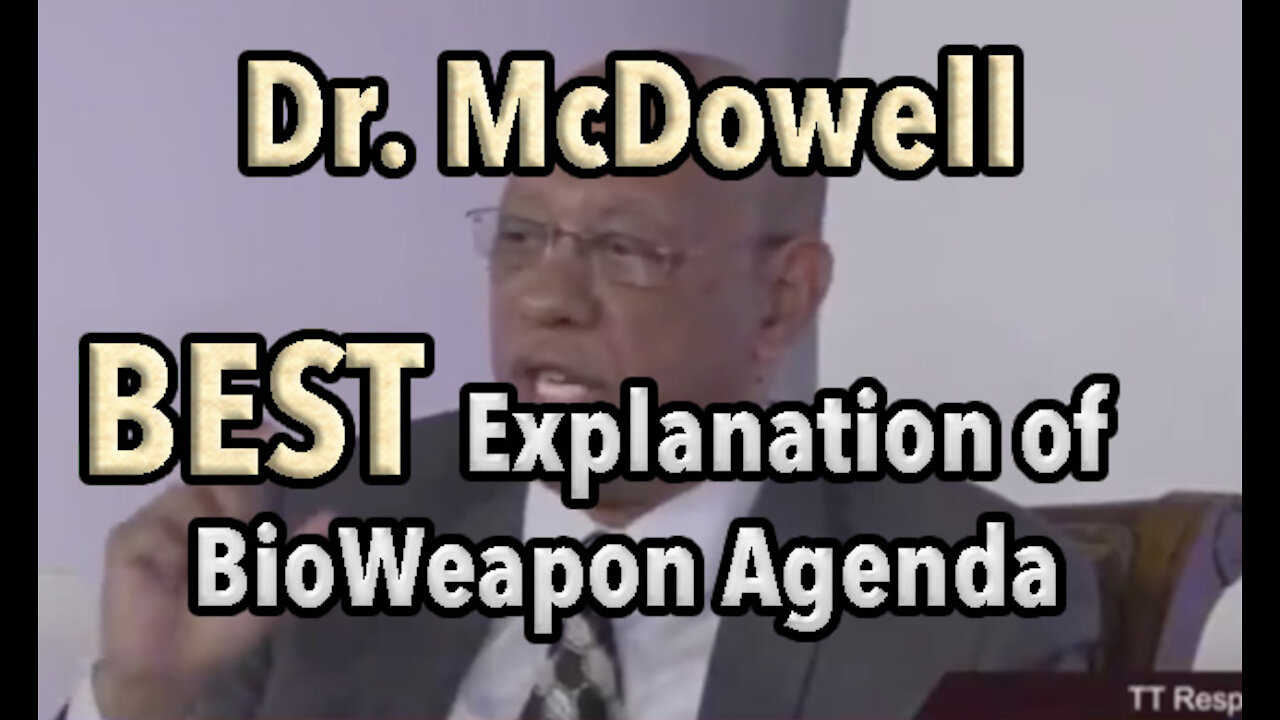 A MUST SEE: Best Concise Explanation of the Covert BioWeapon Agenda by Dr. McDowell