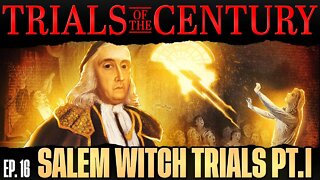 Trials of the Century (Ep. 16): The Salem Witch Trials! [Part 1]