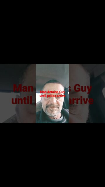 He Is Detained Until Police arrive