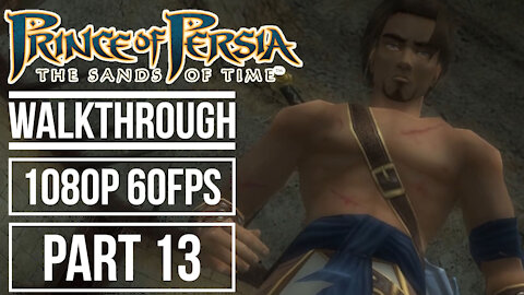 PRINCE OF PERSIA THE SANDS OF TIME Gameplay Walkthrough Part 13 No Commentary [1080p HD 60fps]