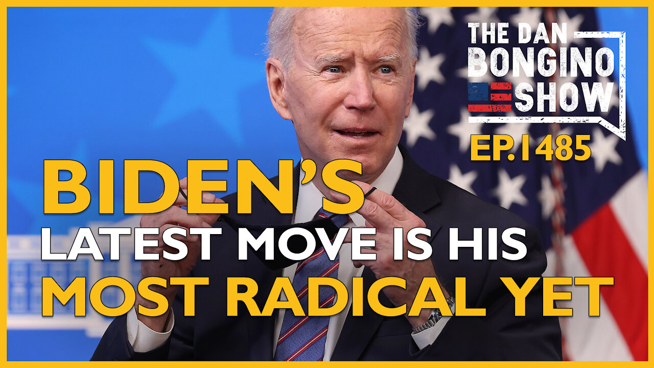 Ep. 1485 Biden’s Latest Move Is His Most Radical Yet - The Dan Bongino Show