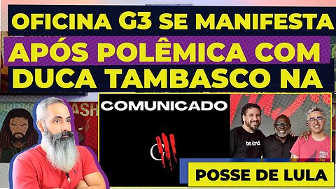 OFICINA G3 se manifesta após POLÊMICA por DUCA TAMBASCO tocar na POSSE DE LULA