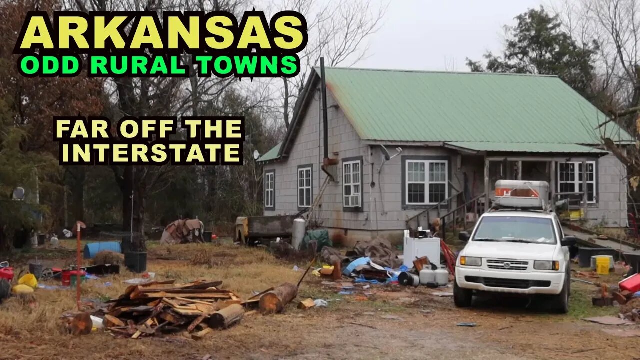 Rural ARKANSAS: Odd, Sad Small Towns Far Off The Interstate