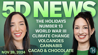 ✨ 5D NEWS Nov 28 • Holidays, Number 13, Volcanoes, Cacao, Chocolate & more!