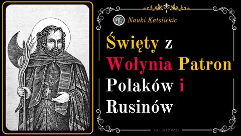 Święty z Wołynia Patron Polaków i Rusinów | 18 Listopad