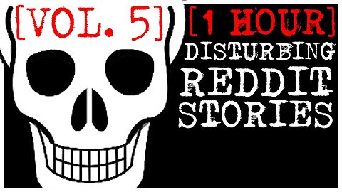 [1 HOUR] Disturbing Stories From Reddit [VOL. 5]