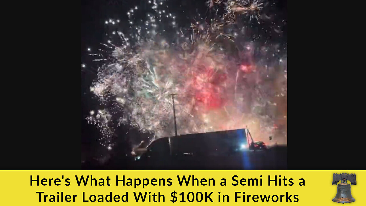 Here's What Happens When a Semi Hits a Trailer Loaded With $100K in Fireworks