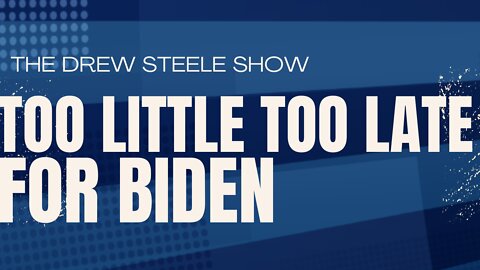 Too Little Too Late For Biden