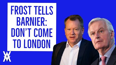 Frost Tells Barnier: Don't Come To London