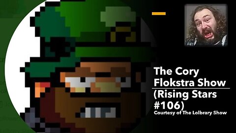 The Cory Flokstra Show (Rising Stars #106) [Courtesy of The Lolbrary Show] {With Bloopers}