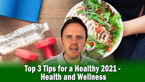 Top 3 Tips for a Healthy 2021 - Health and Wellness