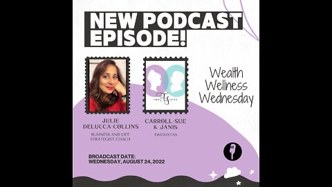 08.24.22 - TwoSistas - WealthWellnessWednesday with Julie DeLucca-Collins