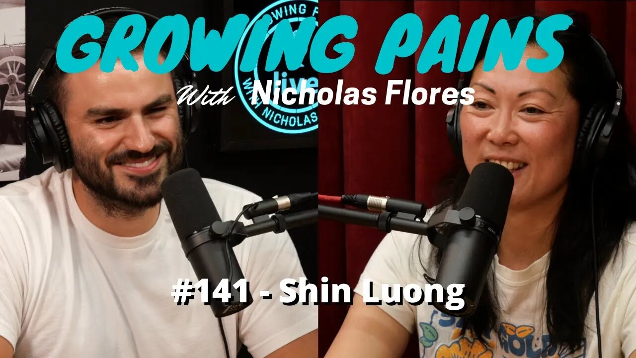 #141 - Shin Luong | Growing Pains with Nicholas Flores