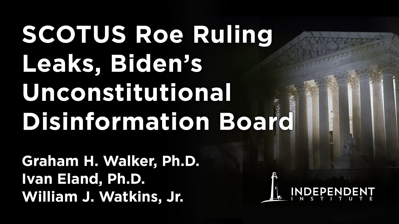 SCOTUS Roe Ruling Leaks, Biden's Unconstitutional Disinformation Board | Independent Outlook 37