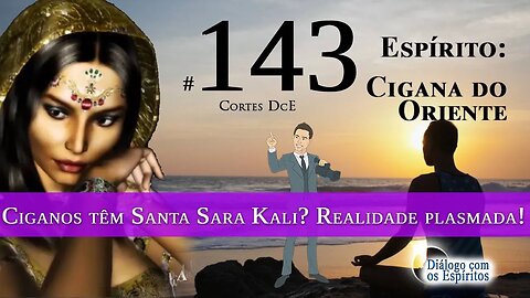 Cortes DcE #143 – Ciganos têm Santa Sara Kali? Realidade plasmada!