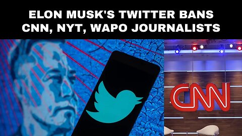 Elon Musk's Twitter bans CNN, NYT, WaPo journalists