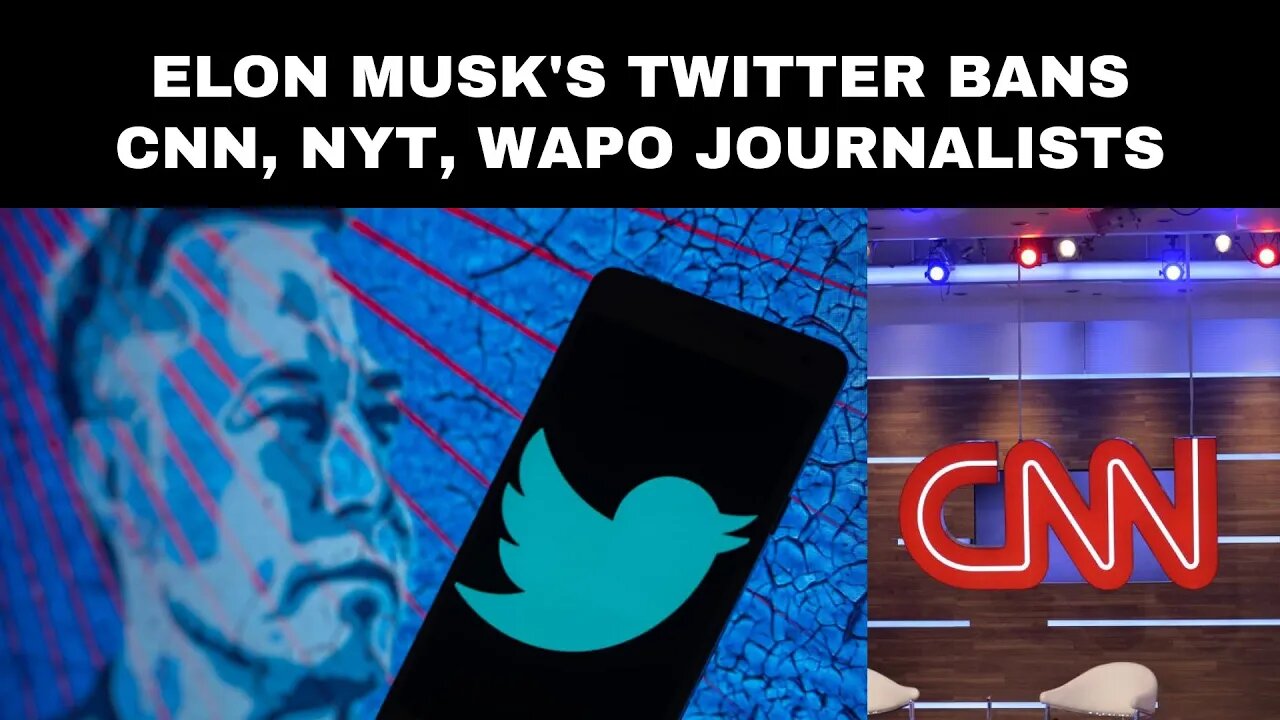 Elon Musk's Twitter bans CNN, NYT, WaPo journalists