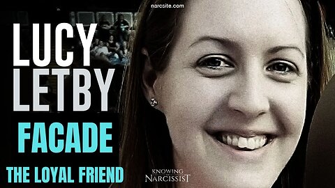 Lucy Letby : Facade : The Loyal Friend