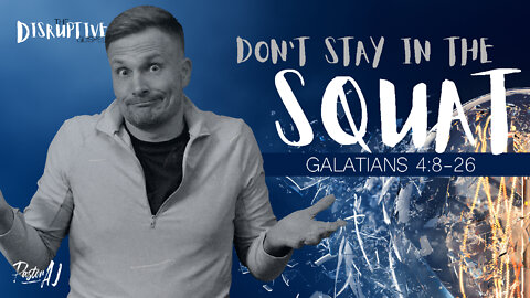 Don't Stay in the SQAUT (Galatians 4:8-26)