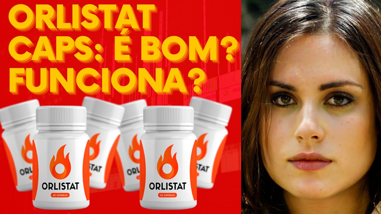 Orlistat caps: é bom? funciona?