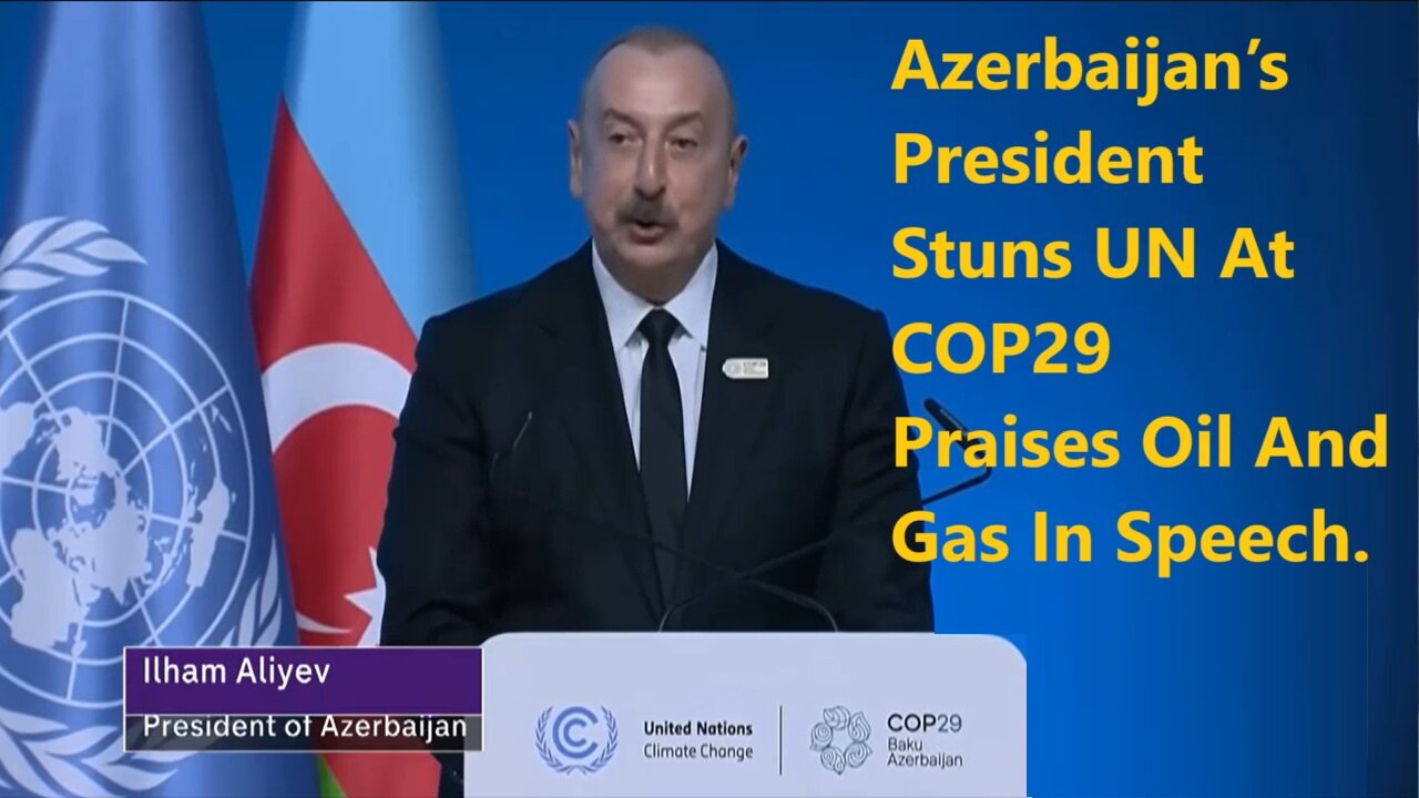 COP29: Azerbaijan’s President Stuns UN Praises Oil and Gas In Speech