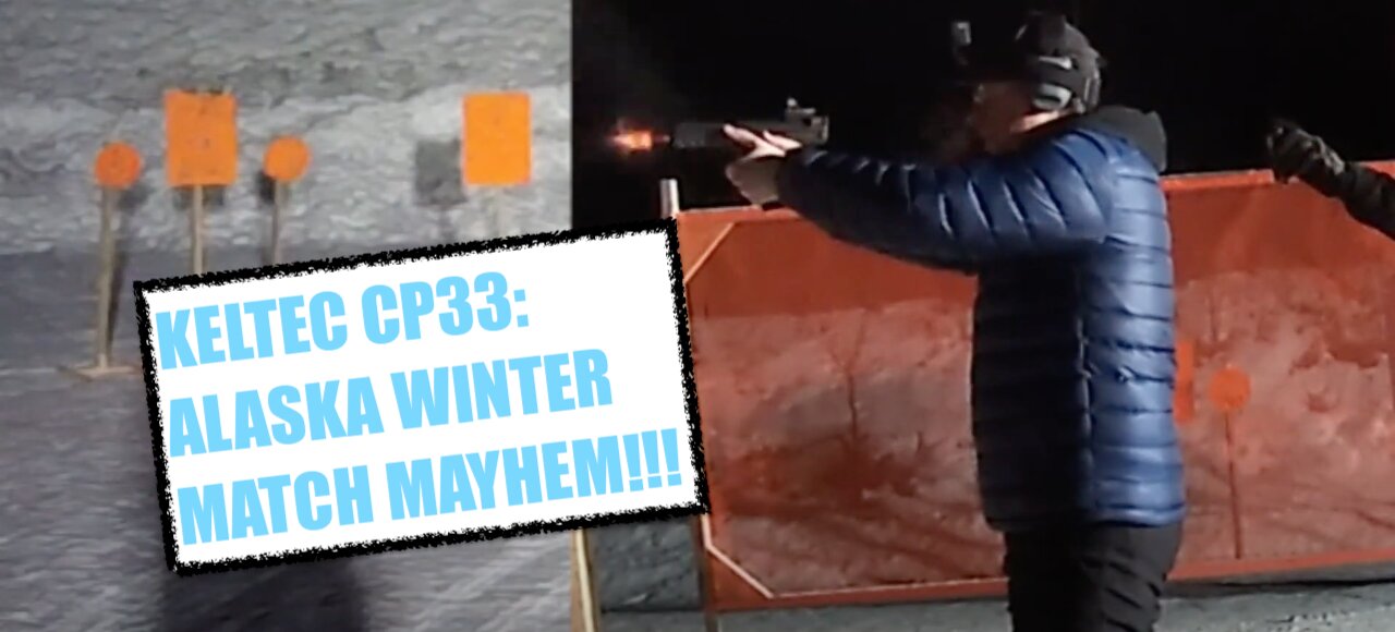 KELTEC CP33 ALASKA WINTER MATCH MAYHEM!!! HOW TO work out the KINKS...