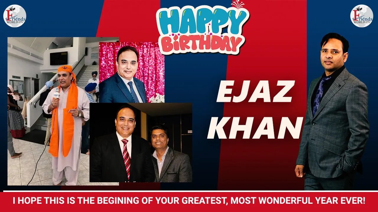 Happy Birthday Ejaz Khan Ji