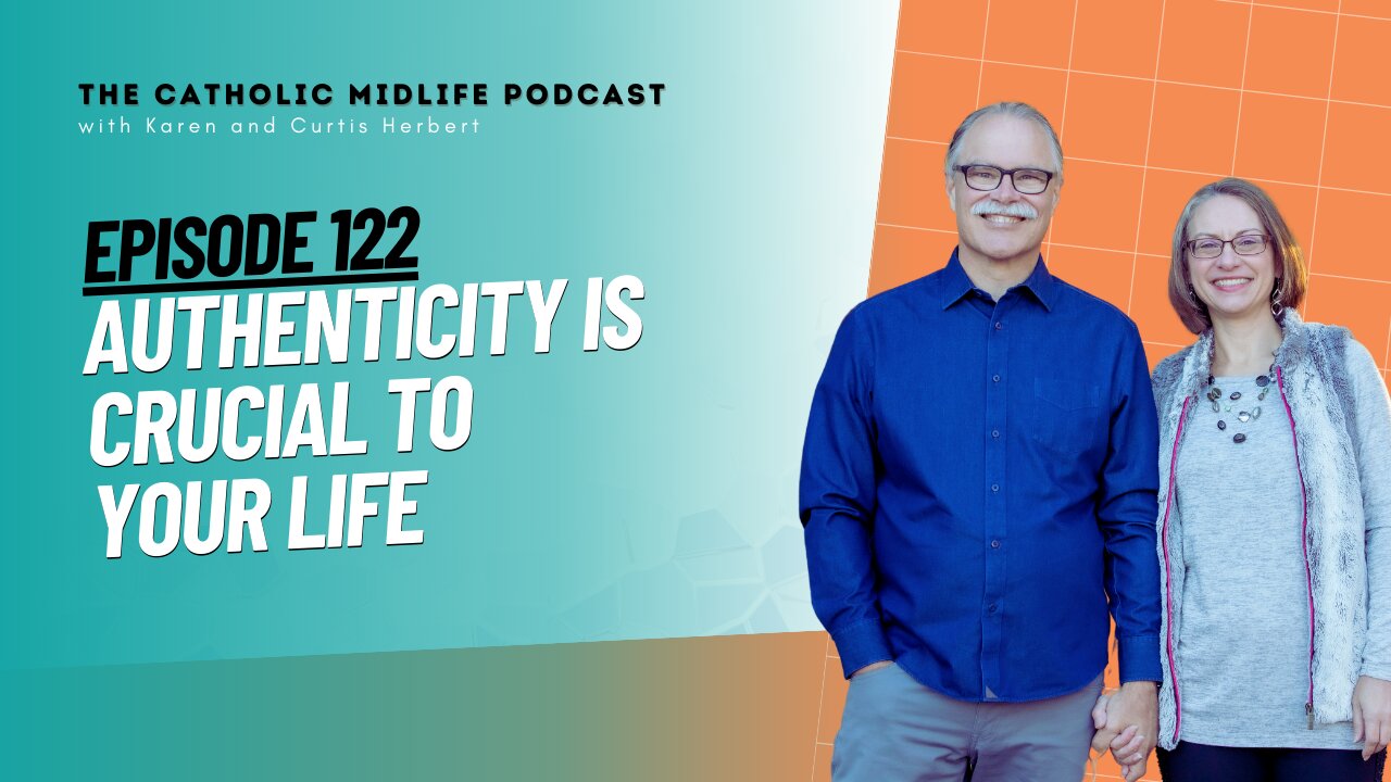 122 | Authenticity is crucial to your life | The Catholic Midlife Podcast