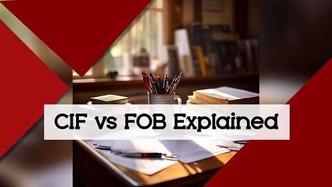 Comparing CIF and FOB: Key Differences in Shipping Terms Explained