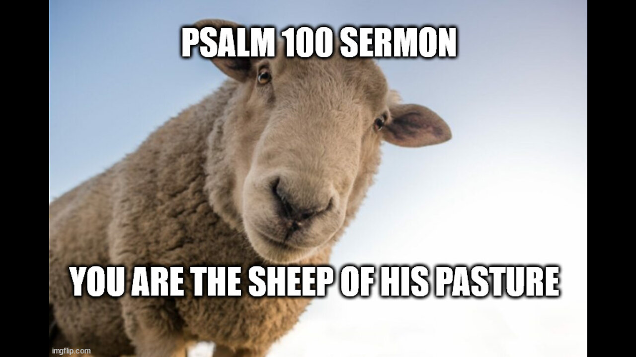 Psalm 100 Expositional Sermon: Explained and Applied