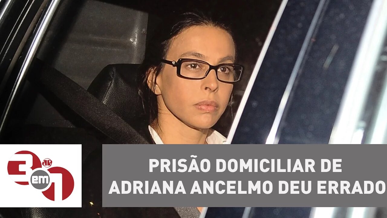 Vera: Prisão domiciliar de Adriana Ancelmo deu errado