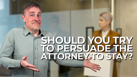 Should you try to persuade the Attorney to Stay?