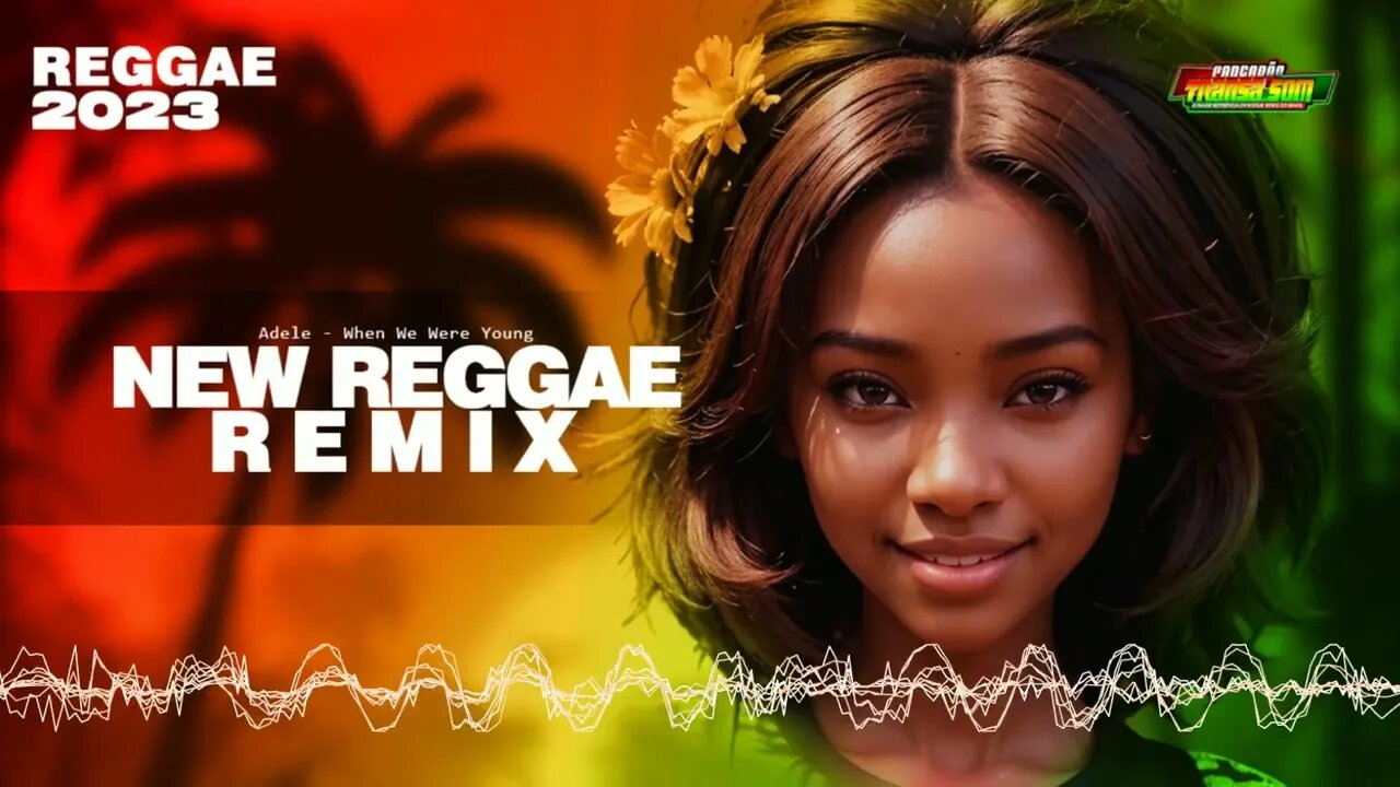 NEW REGGAE REMIX ♫ Adele - When We Were Young ♫ Reggae de Qualidade