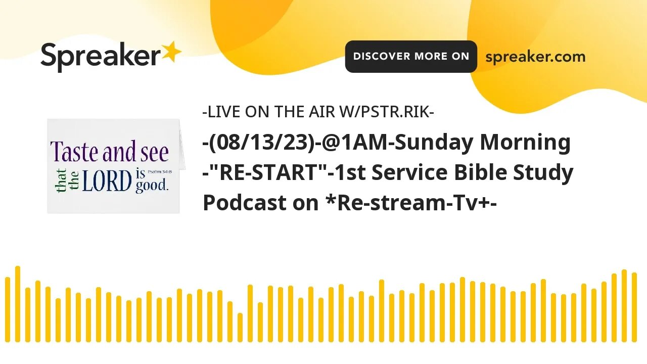 -(08/13/23)-@1AM-Sunday Morning -"RE-START"-1st Service Bible Study Podcast on *Re-stream-Tv+-