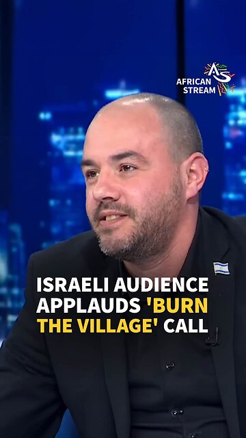 ISRAELI AUDIENCE APPLAUDS 'BURN THE VILLAGE' CALL