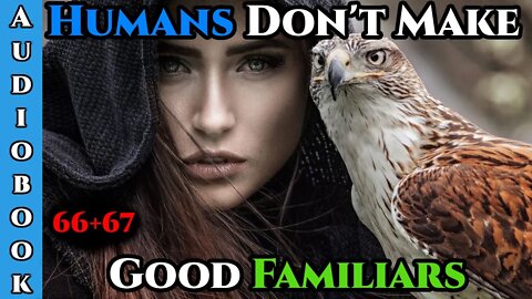 Humans Don't make Good Familiars (Ongoing) - Ch.66+67 | Magic Fantasy