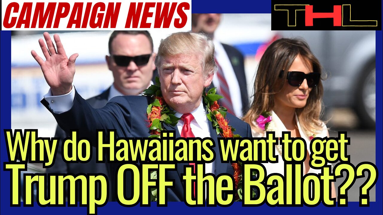 Campaign News Update | part 2 -- Hawaiians try to BAN Trump from the Ballot, but why??