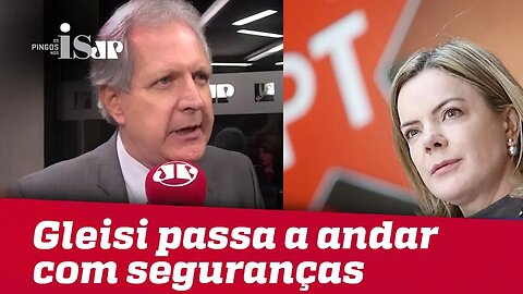 Gleisi passa a andar com seguranças
