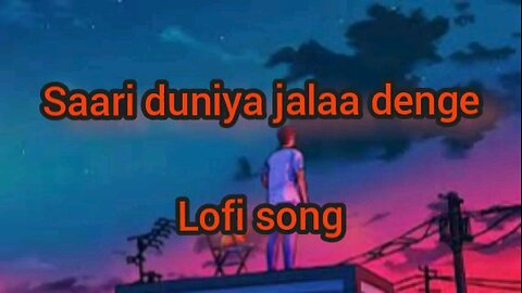 saari duniya jalaa denge lofi song