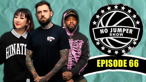 The No Jumper Show Ep. 66