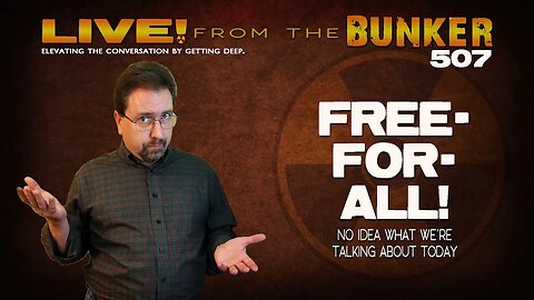 Live From the Bunker 507: Free-For-All | Random Items and Topics